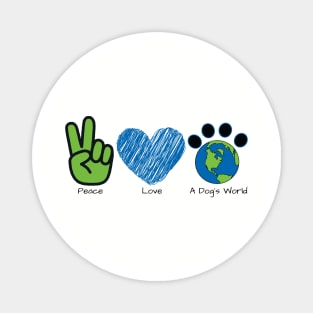Peace Love A Dog's World (Front) Magnet